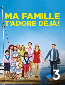 France 3 - Ma famille t'adore déjà