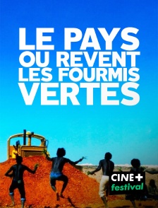 CINE+ Festival - Le pays où rêvent les fourmis vertes