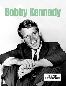 Toute l'Histoire - Bobby Kennedy, le rêve brisé de l'Amérique