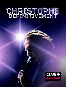 CINE+ Emotion - Christophe... définitivement