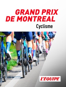 L'Equipe - Cyclisme : Grand Prix de Montréal