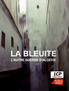 LCP Public Sénat - La Bleuite, l'autre guerre d'Algérie