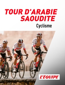 L'Equipe - Cyclisme : Tour d'Arabie saoudite