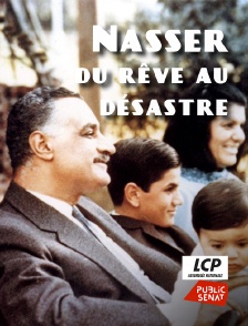 LCP Public Sénat - Nasser, du rêve au désastre