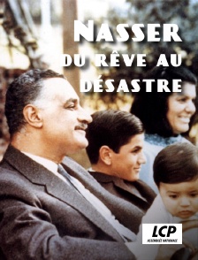 LCP 100% - Nasser, du rêve au désastre