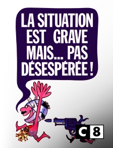 C8 - La situation est grave... mais pas désespérée