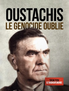 Toute l'Histoire - Oustachis, le génocide oublié