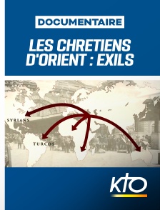 KTO - Les Chrétiens d'Orient, 2000 ans d'histoire : Exils