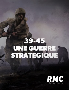 RMC Découverte - 39-45 : UNE GUERRE STRATEGIQUE