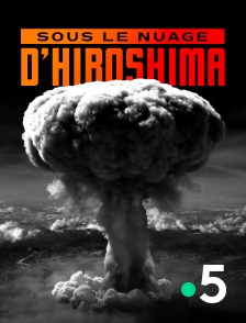 France 5 - Sous le nuage d'Hiroshima