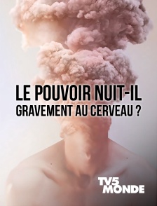 TV5MONDE - Le pouvoir nuit-il gravement au cerveau ?