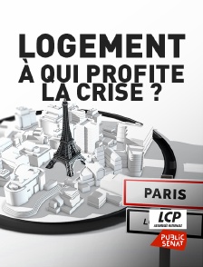 LCP Public Sénat - Logement, à qui profite la crise ?