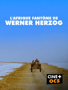 CINÉ Cinéma - L'Afrique fantôme de Werner Herzog