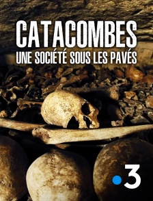 France 3 - Catacombes, une société sous les pavés