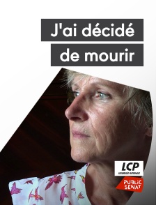 LCP Public Sénat - J'ai décidé de mourir