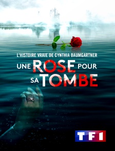 TF1 - Une rose pour sa tombe : l'histoire vraie de Cynthia Baumgartner