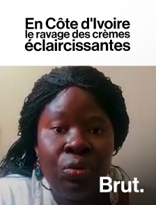 Brut - En Côte d'Ivoire, les ravages des crèmes éclaircissantes en replay