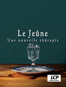 LCP 100% - Le jeûne, une nouvelle thérapie ?