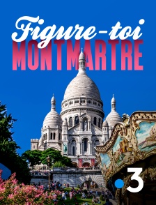 France 3 - Figure-toi Montmartre