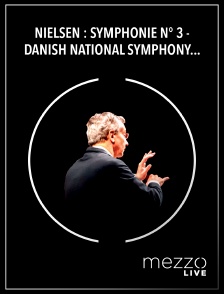 Mezzo Live HD - Nielsen : Symphonie n° 3 - Danish National Symphony Orchestra, Fabio Luisi