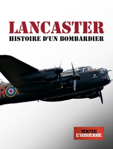 Toute l'Histoire - Lancaster : histoire d'un bombardier