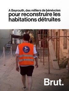 Brut - À Beyrouth, des milliers de bénévoles pour reconstruire les habitations détruites en replay