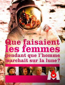 M6 - Que faisaient les femmes pendant que l'homme marchait sur la Lune ?