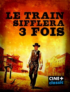 CINE+ Classic - Le train sifflera trois fois