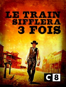 C8 - Le train sifflera trois fois