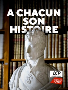 LCP Public Sénat - A chacun son histoire