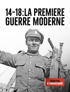 Toute l'Histoire - 14-18 : la première guerre moderne