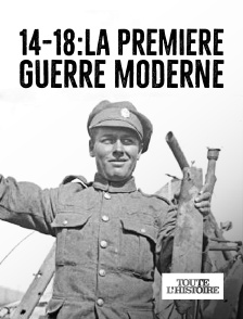 Toute l'Histoire - 14-18 : la première guerre moderne