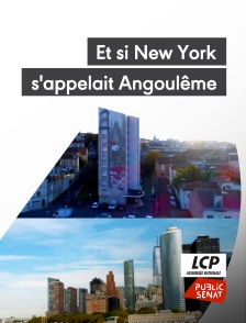 LCP Public Sénat - Et si New York s'appelait Angoulême