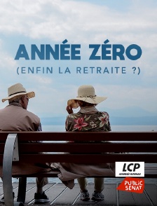 LCP Public Sénat - Année zéro (enfin la retraite ?)