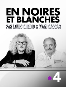 France 4 - "En noires et blanches" par Louis Chedid & Yvan Cassar