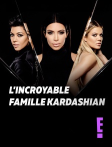 E! - L'incroyable Famille Kardashian en replay