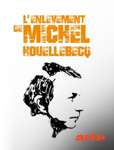 Arte - L'enlèvement de Michel Houellebecq