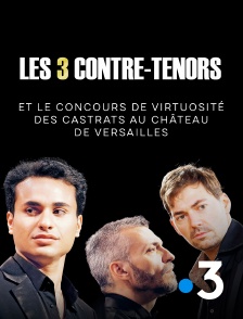 France 3 - Les 3 contre-ténors et le concours de virtuosité des castrats au Château de Versailles