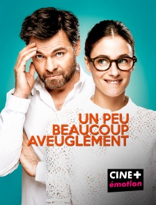 CINE+ Emotion - Un peu, beaucoup, aveuglément