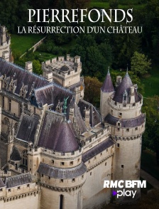 RMC BFM Play - Pierrefonds : La résurrection d'un château en replay