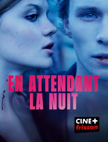 CINE+ Frisson - En attendant la nuit en replay