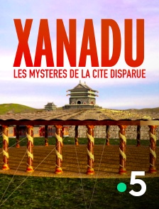 France 5 - Xanadu, les mystères de la cité disparue