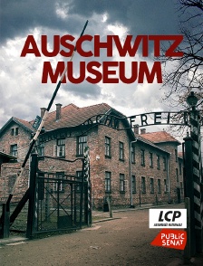 LCP Public Sénat - Auschwitz museum