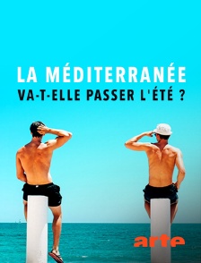 Arte - La Méditerranée va-t-elle passer l'été ?