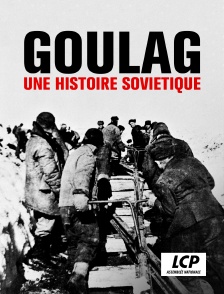 LCP 100% - Goulag : une histoire soviétique *2020