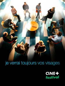 CINE+ Festival - Je verrai toujours vos visages