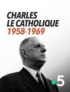 France 5 - Charles le Catholique, 1958-1969