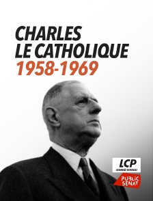 LCP Public Sénat - Charles le Catholique, 1958-1969