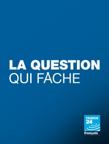 France 24 - La question qui fâche en replay