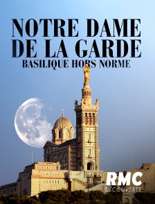 RMC Découverte - Notre Dame de la Garde : basilique hors normes